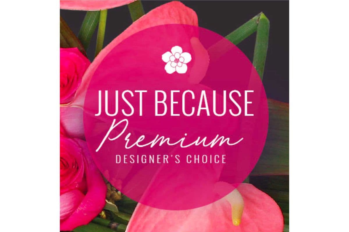 Just Because Florals Premium Designer's Choice